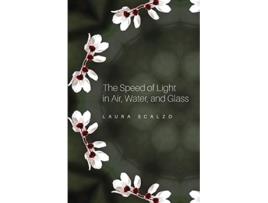 Livro The Speed of Light in Air Water and Glass de Laura Scalzo (Inglês)