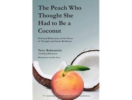 Livro The Peach Who Thought She Had to Be a Coconut Profound Reflections on the Power of Thought and Innate Resilience de Terry Rubenstein (Inglês)