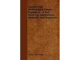 Livro Engineering Mathematics Simply Explained A TextBook For Apprentices Students And Engineers de H H Harrison (Inglês)