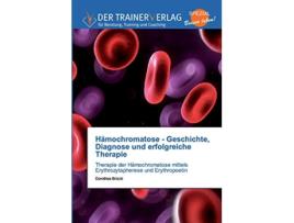 Livro Hämochromatose Geschichte Diagnose und erfolgreiche Therapie German Edition de Dorothea Brückl (Alemão)