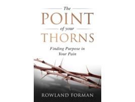 Livro The Point of Your Thorns Finding Purpose in Your Pain The Point of Your Thorns Series de Rowland Forman (Inglês)