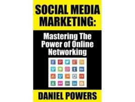 Livro Social Media Marketing Mastering The Power of Online Networking de Daniel Powers (Inglês)
