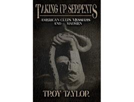 Livro Taking Up Serpents American Cults Messiahs and Madmen de Troy Taylor (Inglês)