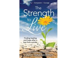 Livro The Strength to Live Finding Healing and Hope After a Loss From Suicide de Cindy Tank-Murphy (Inglês)
