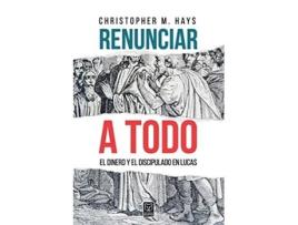 Livro Renunciar a Todo El Dinero Y El Discipulado En Lucas Spanish Edition de Christopher M Hays (Espanhol)