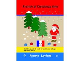 Livro French at Christmas time Christmas activity book for children of all ages learning French French Edition de Joanne Leyland (Francês)