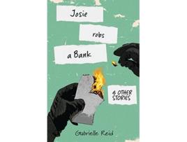 Livro Josie Robs a Bank and Other Stories de Gabrielle Reid (Inglês)