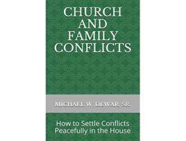 Livro CHURCH AND FAMILY CONFLICTS How to Settle Conflicts Peacefully in the House de MICHAEL W DEWAR SR (Inglês)