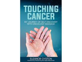 Livro Touching Cancer My Journey of SelfDiscovery with Oncology Massage de Eleanor Oyston (Inglês)