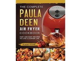 Livro The Complete Paula Deen Air Fryer Cookbook Fast and Easy Recipes to Live a Lighter Life de Elaine Stone (Inglês)