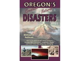 Livro Oregons Greatest Natural Disasters Oregon Guidebooks de William L Sullivan (Inglês)