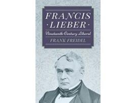 Livro Francis Lieber de Frank Freidel (Inglês - Capa Dura)