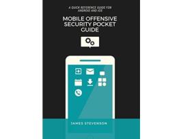 Livro Mobile Offensive Security Pocket Guide A Quick Reference Guide For Android And iOS de James Stevenson (Inglês)