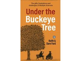Livro Under the Buckeye Tree The gifts frustrations and challenges of multiple sclerosis de Keith Ford e Dare Ford (Inglês)