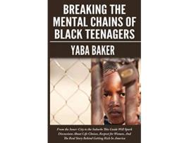 Livro Breaking The Mental Chains Of Black Teenagers de Yaba Baker (Inglês)