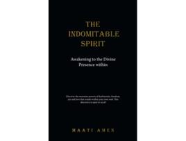 Livro The Indomitable Spirit Awakening to the Divine Presence Within de Maati Amen (Inglês)