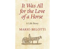 Livro It Was All for the Love of a Horse de Mario Belotti (Inglês)