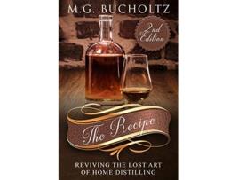 Livro The Recipe Reviving the Lost Art of Home Distilling de MG Bucholtz (Inglês)