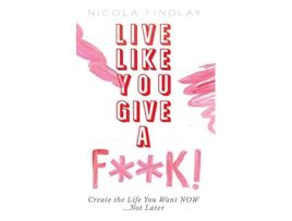 Livro Live Like You Give a Fk de Nicola Findlay (Inglês)