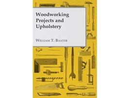 Livro Woodworking Projects and Upholstery de William T Baxter (Inglês)