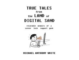 Livro True Tales from the Land of Digital Sand de Michael Anthony White (Inglês)