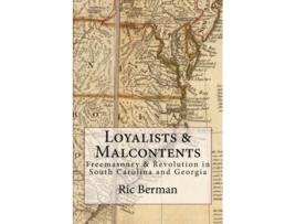 Livro Loyalists Malcontents Freemasonry Revolution in South Carolina and Georgia de Ric Berman (Inglês)