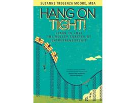 Livro Hang on Tight Learn to Love the Roller Coaster of Entrepreneurship de Suzanne Tregenza Moore (Inglês)