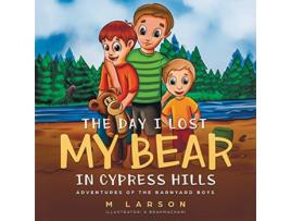 Livro The Day I Lost My Bear In Cypress Hills Adventures of the Barnyard Boys de M Larson (Inglês)