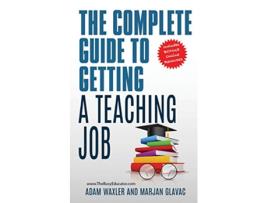 Livro The Complete Guide To Getting A Teaching Job Land Your Dream Teaching Job de Adam Waxler e Marjan Glavac (Inglês)