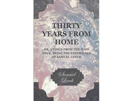 Livro Thirty Years from Home Or A Voice from the Main Deck Being the Experience of Samuel Leech de Samuel Leech (Inglês)