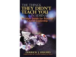 Livro The Things They Didnt Teach You In Seminary Priceless Jewels for Practical Church Leadership de Derrick J Hughes (Inglês - Capa Dura)