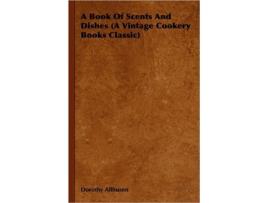 Livro A Book Of Scents And Dishes A Vintage Cookery Books Classic de Dorothy Allhusen (Inglês)