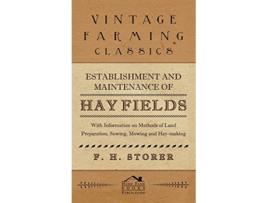 Livro Establishment and Maintenance of Hay Fields With Information on Methods of Land Preparation Sowing Mowing and Haymaking de F H Storer (Inglês)