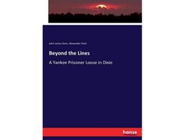 Livro Beyond the Lines A Yankee Prisoner Loose in Dixie de John James Geer Geer (Inglês)