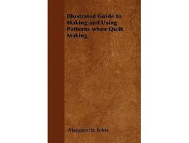 Livro Illustrated Guide to Making and Using Patterns When Quilt Making de Marguerite Ickis (Inglês)