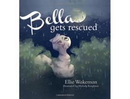 Livro Bella Gets Rescued de Ellie Wakeman (Inglês - Capa Dura)