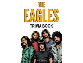 Livro The Eagles Trivia Book Uncover The Epic History Facts Every Fan Should Know de Dale Raynes (Inglês)
