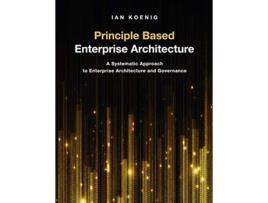 Livro Principle Based Enterprise Architecture de Ian Koenig (Inglês)