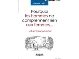 Livro Pourquoi les hommes ne comprennent rien aux femmes Et réciproquement French Edition de Lubomir Lamy (Francês)