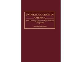 Livro Undereducation in America The Demography of High School Dropouts de Dorothy Waggoner (Inglês)