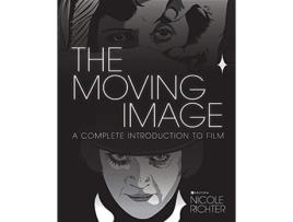 Livro The Moving Image A Complete Introduction to Film de Nicole Richter (Inglês)