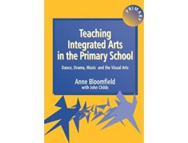 Livro Teaching Integrated Arts in the Primary School Dance Drama Music and the Visual Arts Crabapples de Anne Bloomfield John Childs (Inglês)