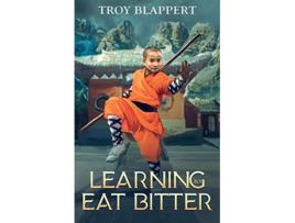 Livro Learning to Eat Bitter de Troy Blappert (Inglês)