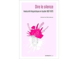 Livro Dire le silence Insécurité linguistique en Acadie 18671970 French Edition de Annette Boudreau (Francês)