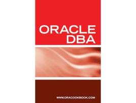 Livro Oracle DBA Interview Questions Answers and Explanations Oracle Database Administrator Certification Review de Oracookbook (Inglês)