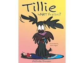 Livro Tillie What Im a Dog de Melinda Duncan (Inglês - Capa Dura)