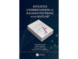 Livro Intuitive Understanding of Kalman Filtering with MATLAB® de Armando Barreto, Malek Adjouadi et al. (Inglês - Capa Dura)