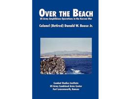 Livro Over the Beach US Army Amphibious Operations in the Korean War de Donald W Boose Combat Studies Institute (Inglês)