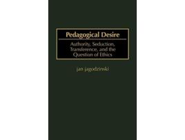 Livro Pedagogical Desire Authority Seduction Transference and the Question of Ethics de Jan jagodzinski (Inglês)