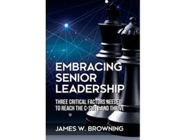 Livro Embracing Senior Leadership de James W Browning (Inglês)
